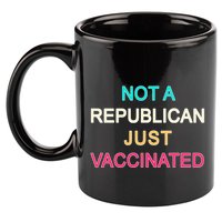 Not A Republican Just Vaccinated 11oz C Handle Ceramic Mug