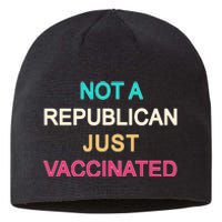 Not A Republican Just Vaccinated Sustainable Beanie