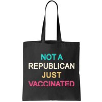 Not A Republican Just Vaccinated Tote Bag