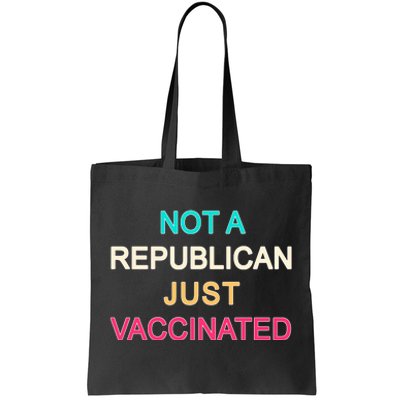 Not A Republican Just Vaccinated Tote Bag