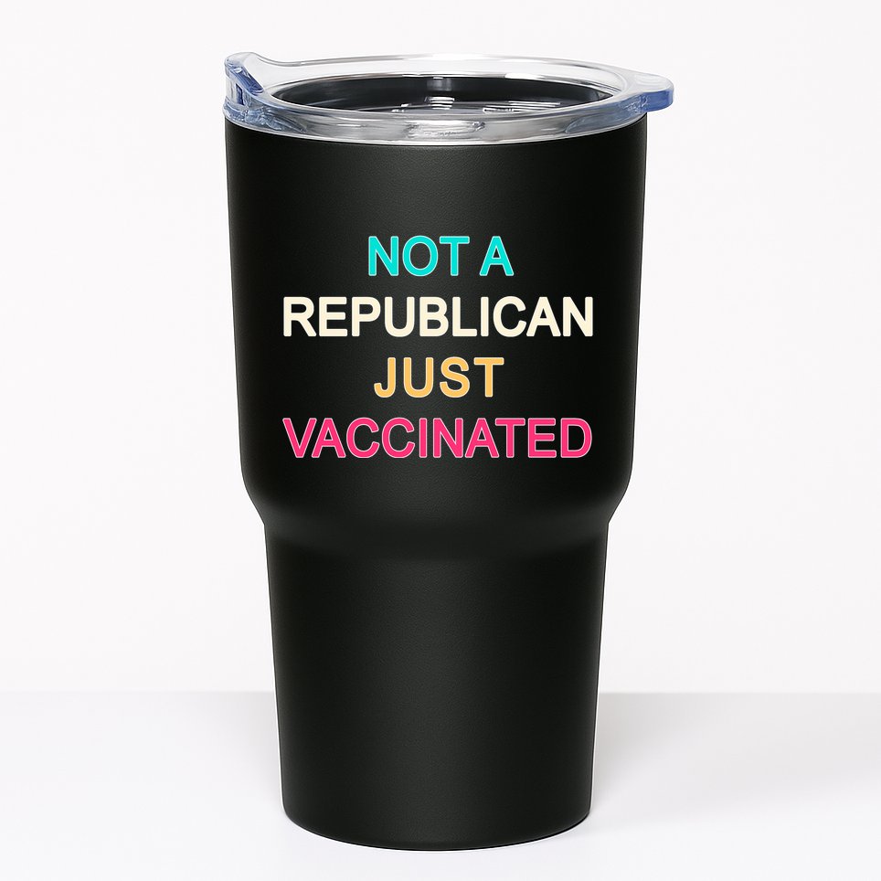 Not A Republican Just Vaccinated Tumbler