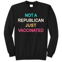 Not A Republican Just Vaccinated Tall Sweatshirt