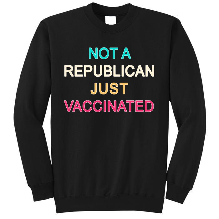 Not A Republican Just Vaccinated Tall Sweatshirt