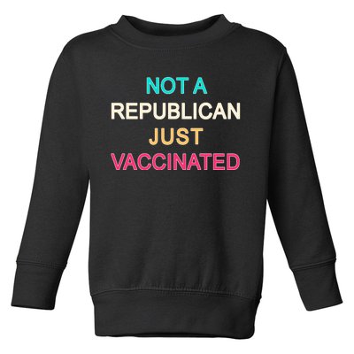 Not A Republican Just Vaccinated Toddler Sweatshirt