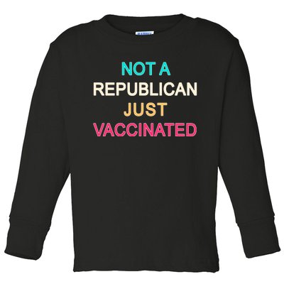 Not A Republican Just Vaccinated Toddler Long Sleeve Shirt