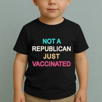 Not A Republican Just Vaccinated Toddler T-Shirt