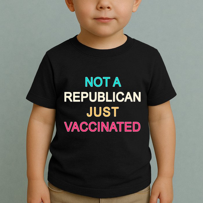 Not A Republican Just Vaccinated Toddler T-Shirt