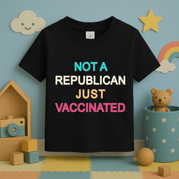 Not A Republican Just Vaccinated Toddler T-Shirt
