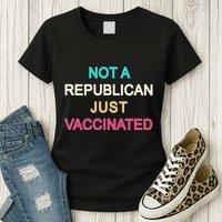 Not A Republican Just Vaccinated Womens T-Shirt