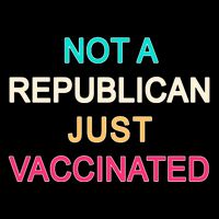 Not A Republican Just Vaccinated Womens T-Shirt