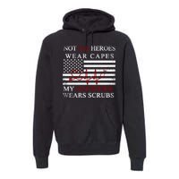 Not All Heroes Wear Capes American Nurses Premium Hoodie