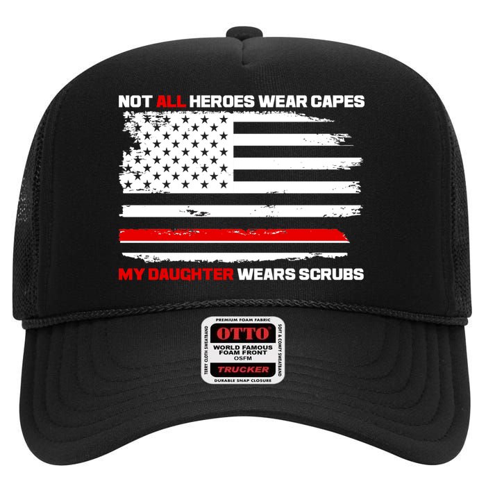 Not All Heroes Wear Capes My Daughter Wears Scrubs High Crown Mesh Back Trucker Hat