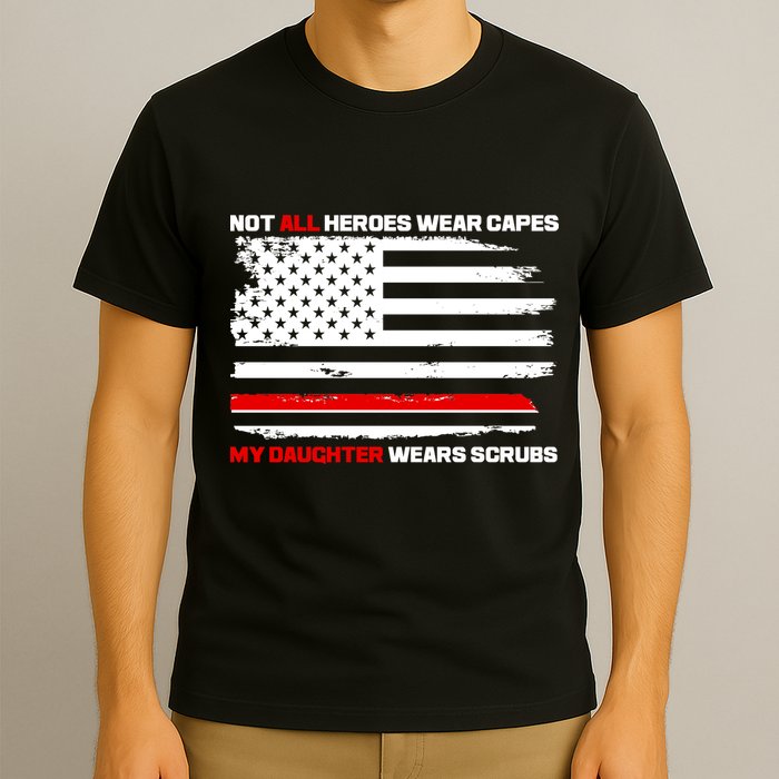Not All Heroes Wear Capes My Daughter Wears Scrubs T-Shirt
