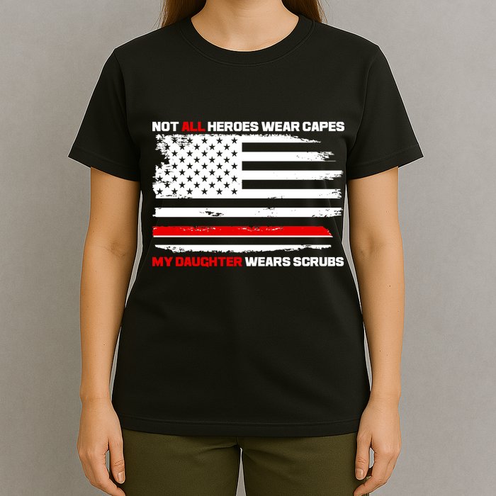 Not All Heroes Wear Capes My Daughter Wears Scrubs T-Shirt