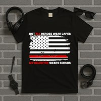 Not All Heroes Wear Capes My Daughter Wears Scrubs T-Shirt