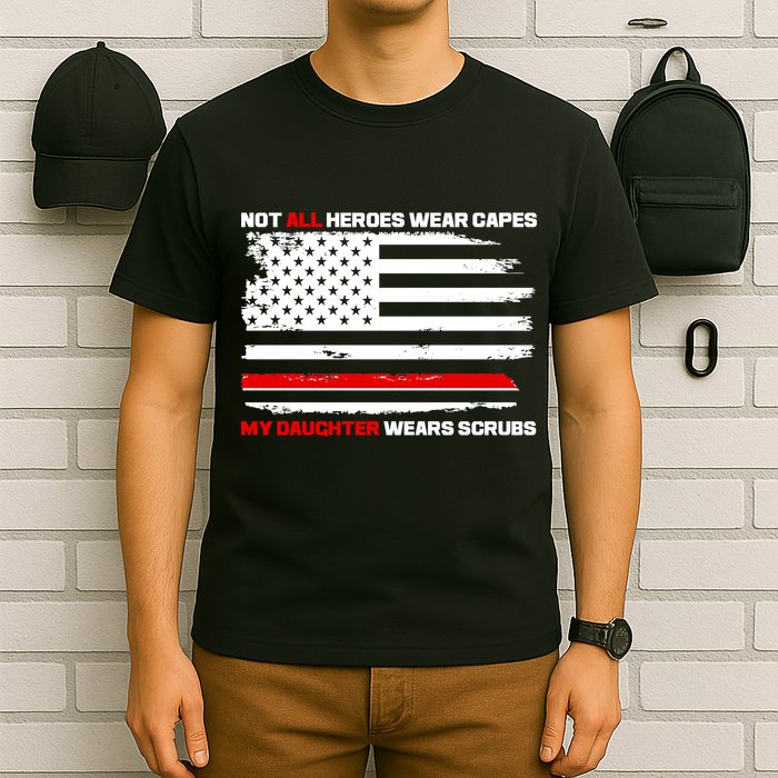 Not All Heroes Wear Capes My Daughter Wears Scrubs T-Shirt