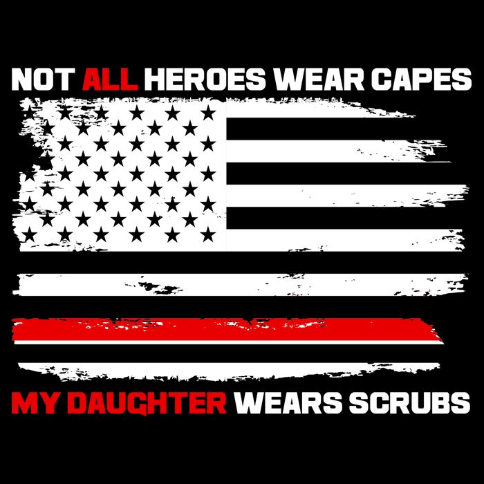 Not All Heroes Wear Capes My Daughter Wears Scrubs T-Shirt