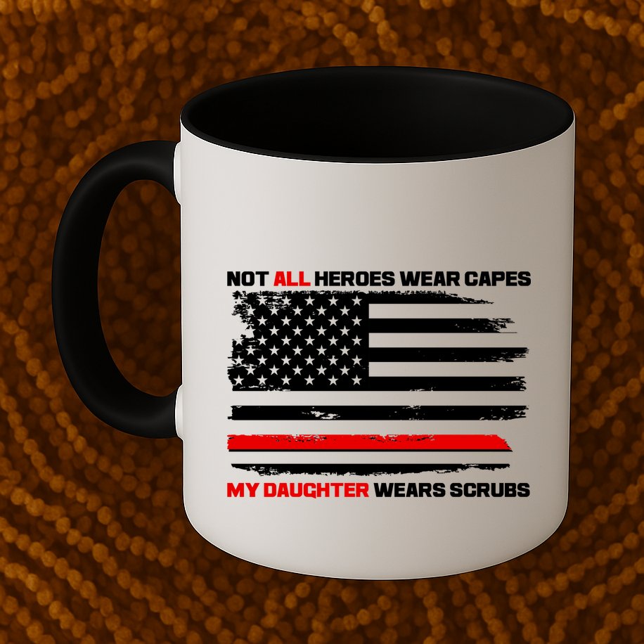 Not All Heroes Wear Capes My Daughter Wears Scrubs Mug