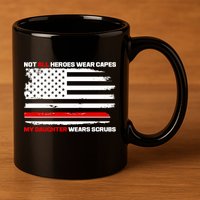 Not All Heroes Wear Capes My Daughter Wears Scrubs 11oz C Handle Ceramic Mug