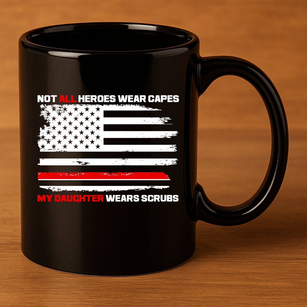 Not All Heroes Wear Capes My Daughter Wears Scrubs 11oz C Handle Ceramic Mug