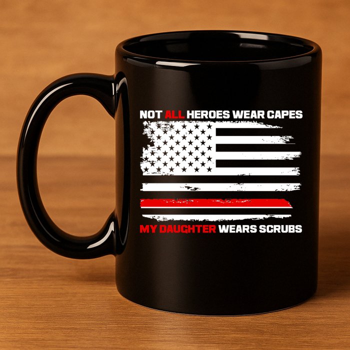 Not All Heroes Wear Capes My Daughter Wears Scrubs 11oz C Handle Ceramic Mug