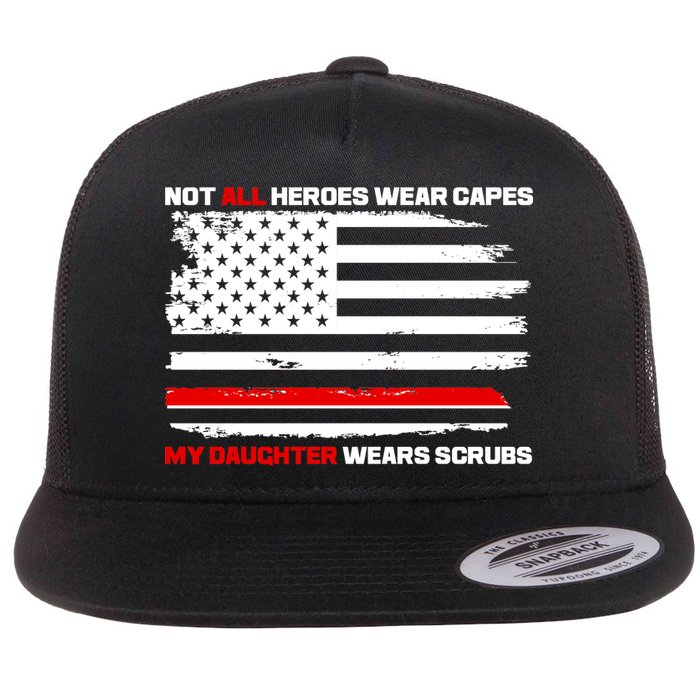 Not All Heroes Wear Capes My Daughter Wears Scrubs Flat Bill Trucker Hat