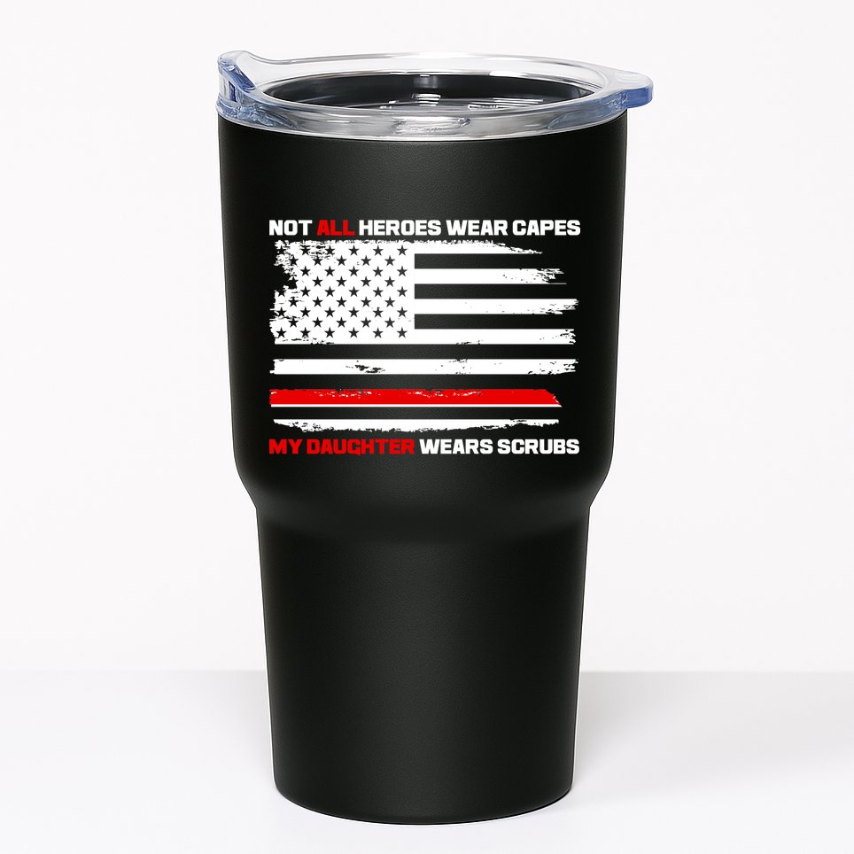 Not All Heroes Wear Capes My Daughter Wears Scrubs Tumbler
