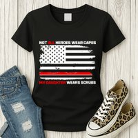 Not All Heroes Wear Capes My Daughter Wears Scrubs Womens T-Shirt