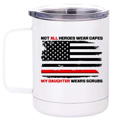 Not All Heroes Wear Capes My Daughter Wears Scrubs 12 oz Stainless Steel Tumbler Cup