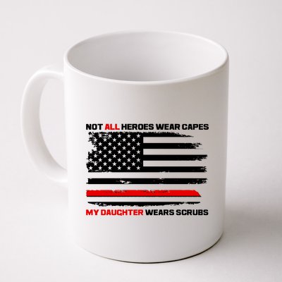 Not All Heroes Wear Capes My Daughter Wears Scrubs Coffee Mug