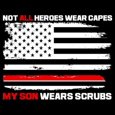 Not All Heroes Wear Capes My Son Wears Scrubs T-Shirt