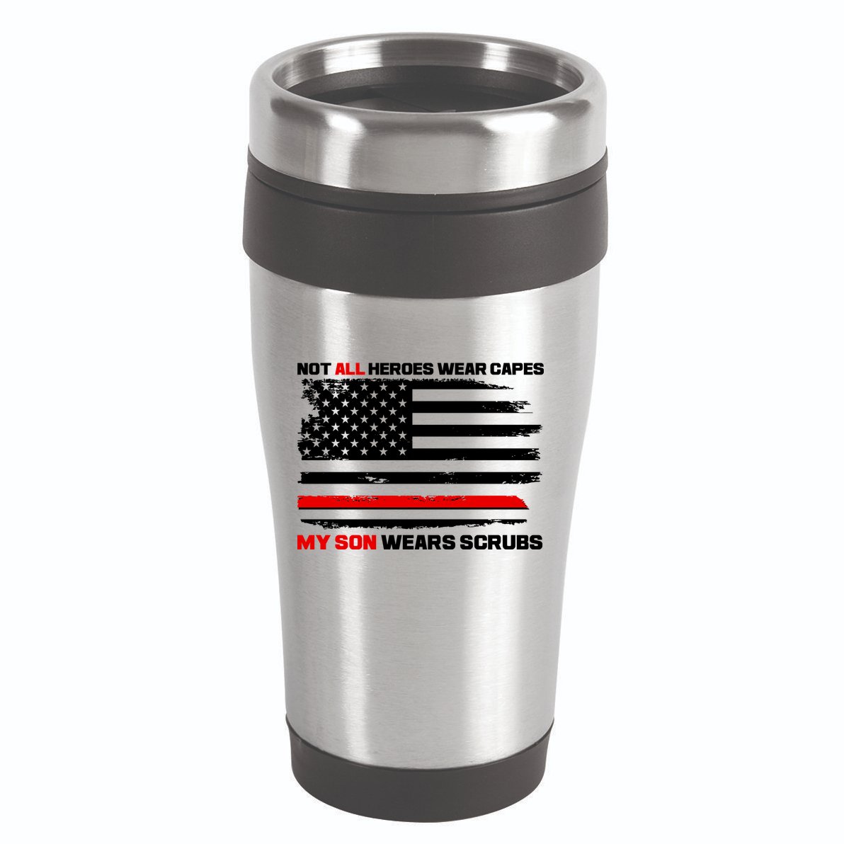 Not All Heroes Wear Capes My Son Wears Scrubs 16oz Travel Tumbler