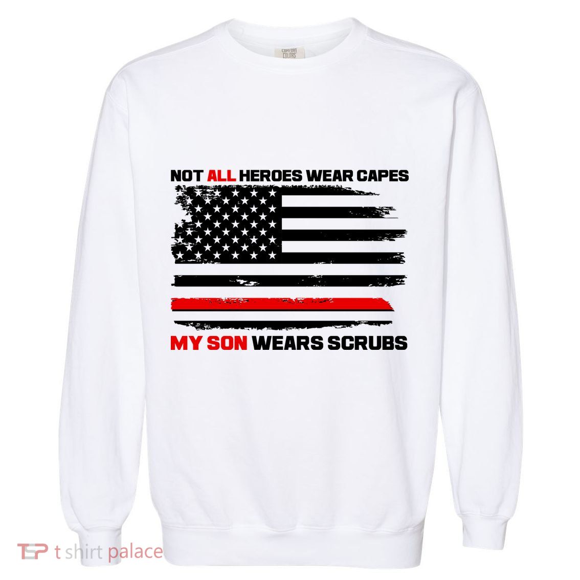Not All Heroes Wear Capes My Son Wears Scrubs Garment-Dyed Sweatshirt