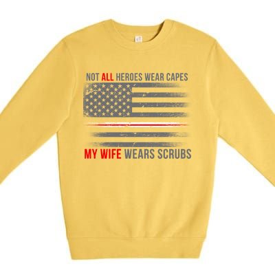 Not All Heroes Wear Capes My Wife Wears Scrubs Premium Crewneck Sweatshirt