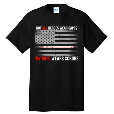 Not All Heroes Wear Capes My Wife Wears Scrubs Tall T-Shirt