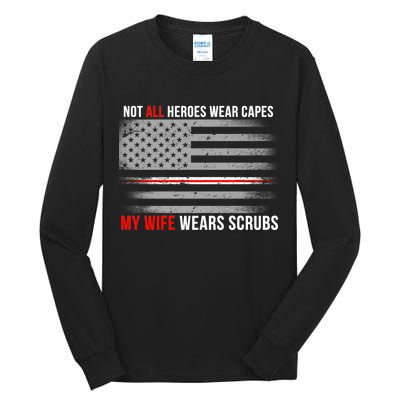 Not All Heroes Wear Capes My Wife Wears Scrubs Tall Long Sleeve T-Shirt