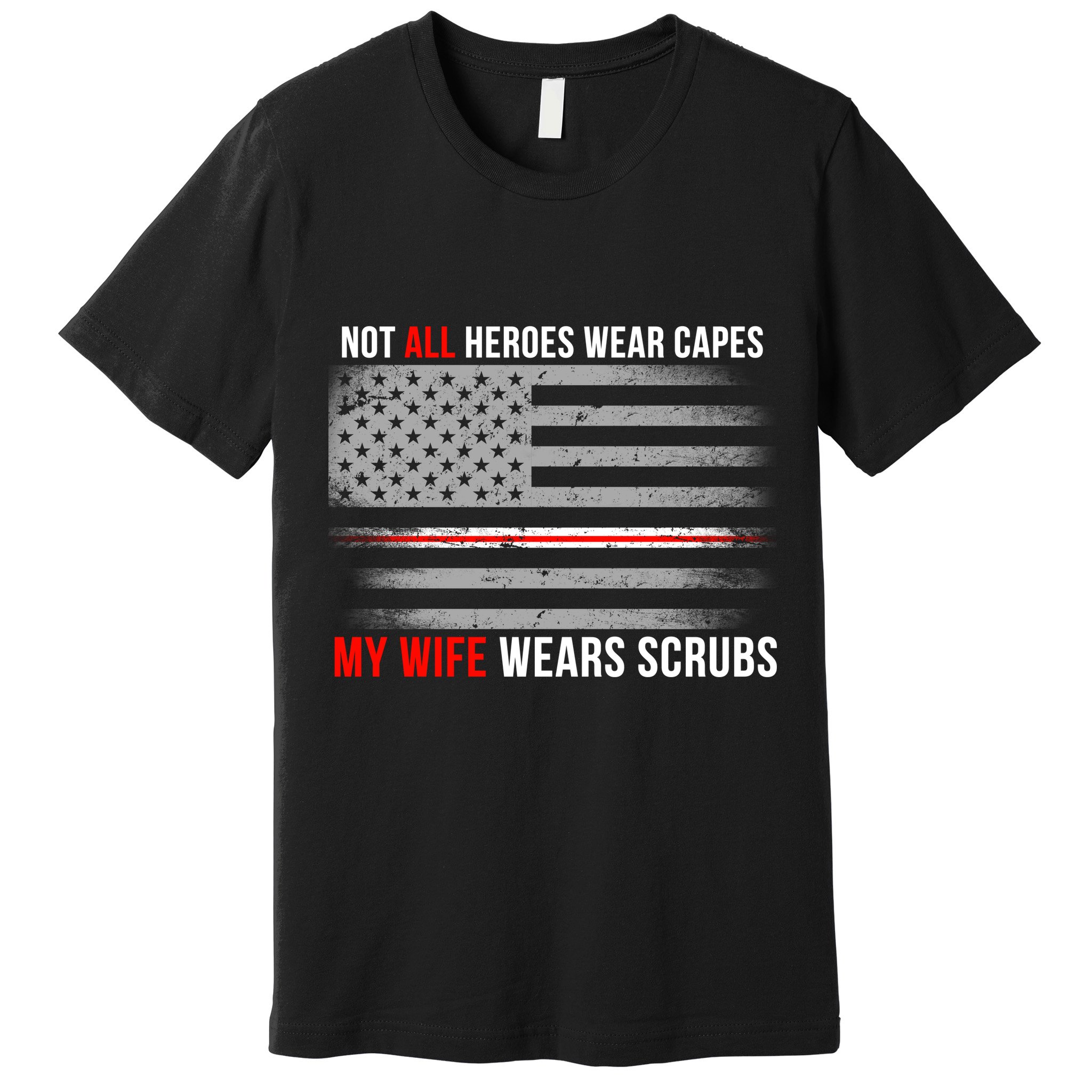 Not All Heroes Wear Capes My Wife Wears Scrubs Premium T-Shirt