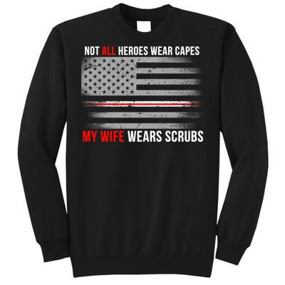 Not All Heroes Wear Capes My Wife Wears Scrubs Tall Sweatshirt