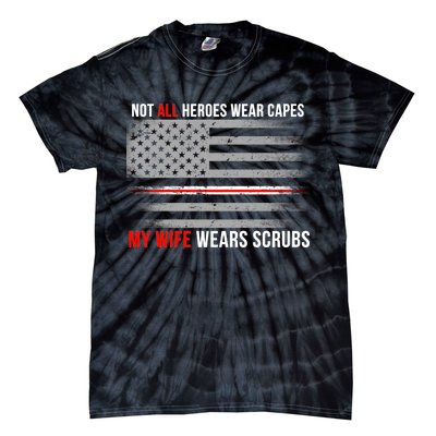 Not All Heroes Wear Capes My Wife Wears Scrubs Tie-Dye T-Shirt