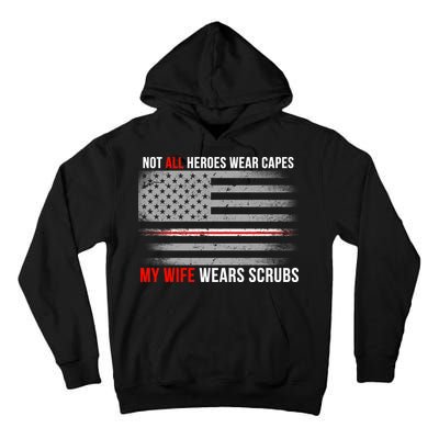 Not All Heroes Wear Capes My Wife Wears Scrubs Tall Hoodie