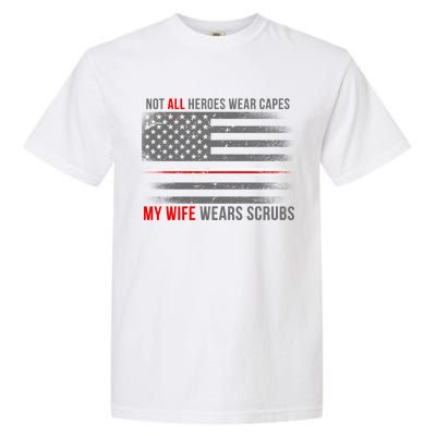 Not All Heroes Wear Capes My Wife Wears Scrubs Garment-Dyed Heavyweight T-Shirt