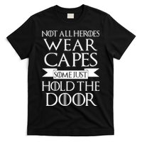 Not All Heroes Wear Capes Some Just Hold The Door T-Shirt