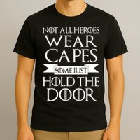 Not All Heroes Wear Capes Some Just Hold The Door T-Shirt