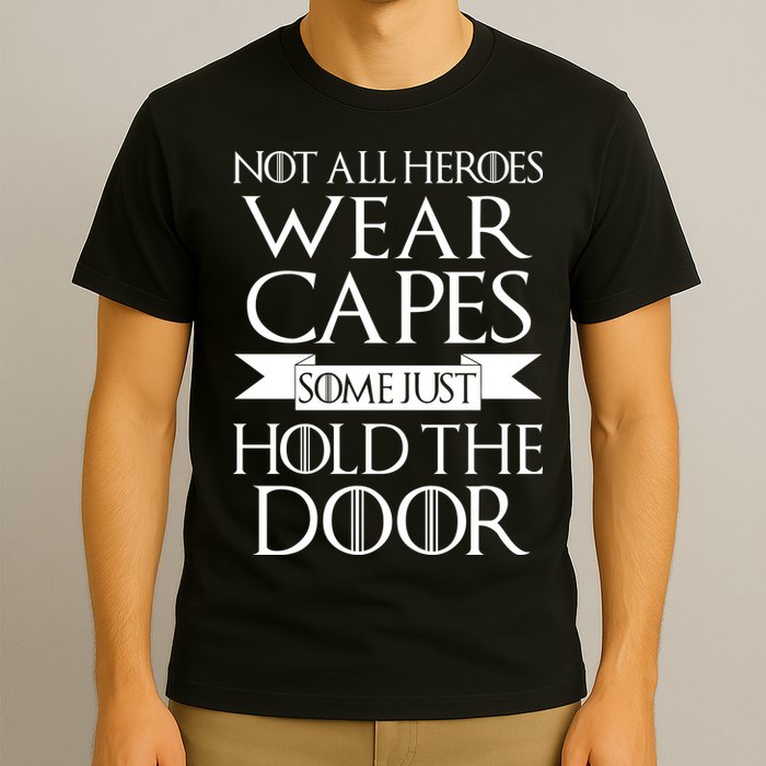 Not All Heroes Wear Capes Some Just Hold The Door T-Shirt