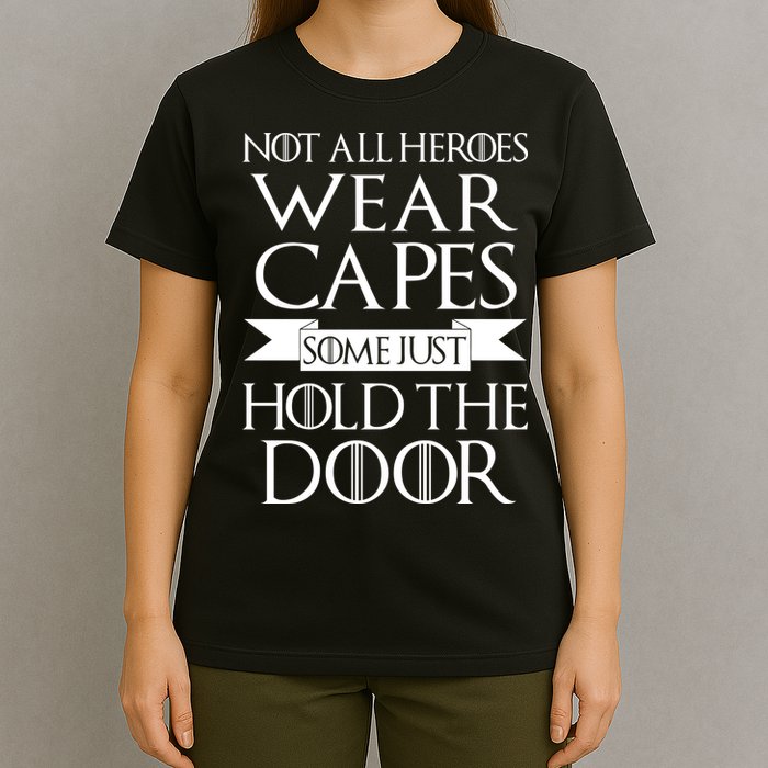 Not All Heroes Wear Capes Some Just Hold The Door T-Shirt