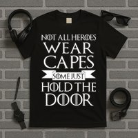 Not All Heroes Wear Capes Some Just Hold The Door T-Shirt