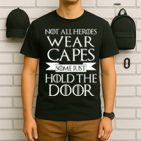 Not All Heroes Wear Capes Some Just Hold The Door T-Shirt