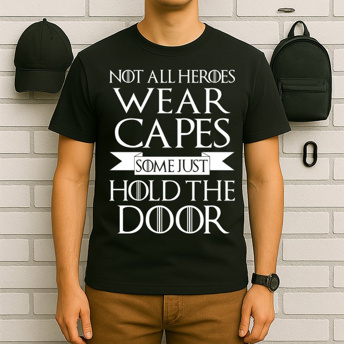 Not All Heroes Wear Capes Some Just Hold The Door T-Shirt