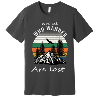 Not All Who Wander Are Lost Premium T-Shirt