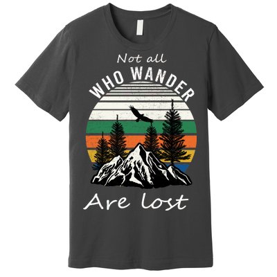 Not All Who Wander Are Lost Premium T-Shirt